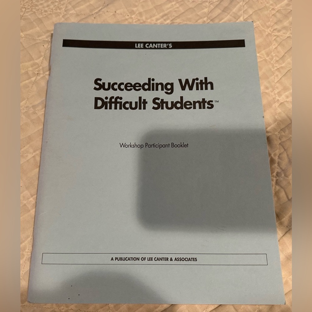 Succeeding with difficult students- workshop participant booklet- Lee Canter